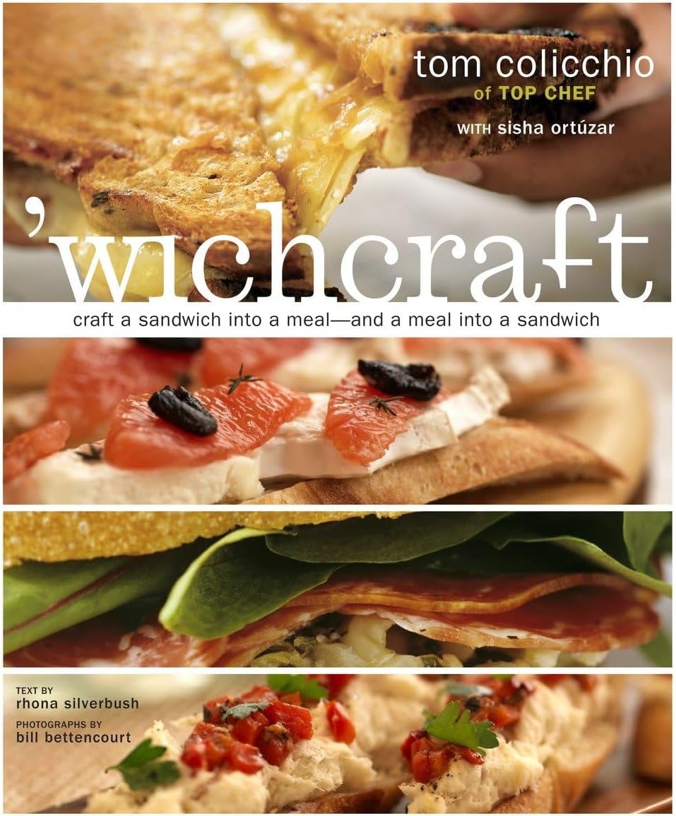 Wichcraft Craft A Sandwich Into A Mealand A Meal Into A Sandwich A Cookbook Tom Colicchio