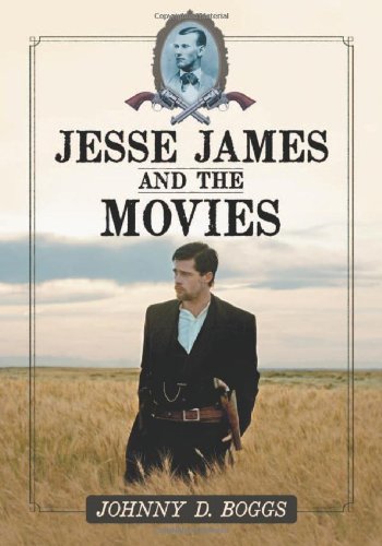 Jesse James And The Movies Johnny D Boggs