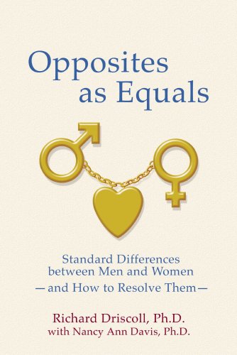 Opposites As Equals Standard Differences Between Men And Women And How To Resolve Them 2nd Richard Driscoll