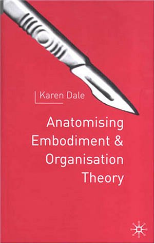 Anatomising Embodiment And Organization Theory Karen Dale