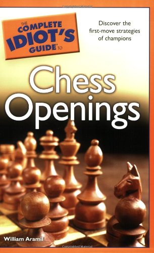 The Complete Idiots Guide To Chess Openings First Printing William Aramil