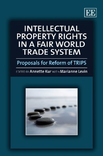 Intellectual Property Rights In A Fair World Trade System Proposals For Reform Of Trips Annette Kur