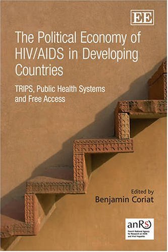 The Political Economy Of Hivaids In Developing Countries Trips Public Health Systems And Free Access Benjamin Coriat