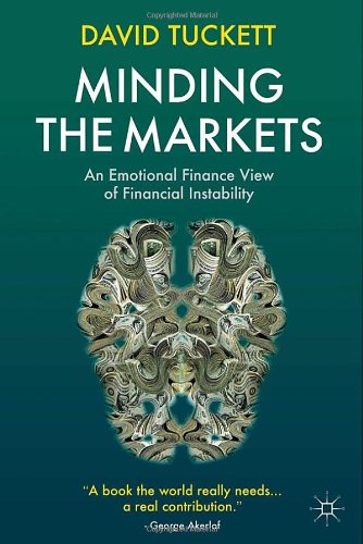 Minding The Markets An Emotional Finance View Of Financial Instability David Tuckett