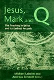 Jesus Mark And Q The Teaching Of Jesus And Its Earliest Records Michael Labahn Editors Andreas Schmidt Editors