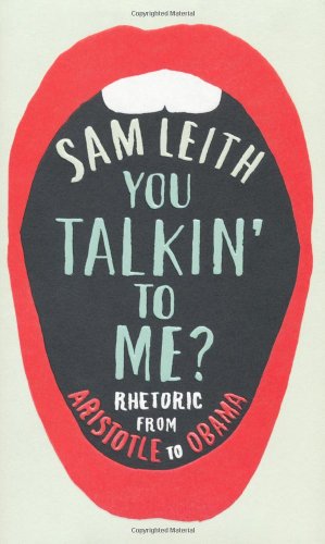 You Talkin To Me Rhetoric From Aristotle To Obama Sam Leith