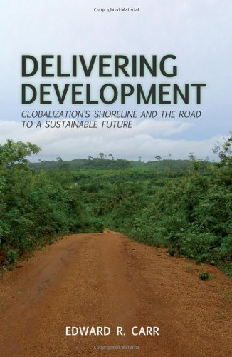 Delivering Development Globalizations Shoreline And The Road To A Sustainable Future Edward R Carr