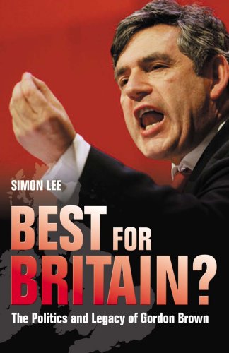 Best For Britain The Politics And Legacy Of Gordon Brown Simon Lee