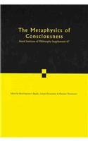 The Metaphysics Of Consciousness Volume 67 Royal Institute Of Philosophy Supplements 1st Edition Pierfrancesco Basile