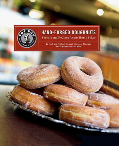 Top Pot Handforged Doughnuts Secrets And Recipes For The Home Baker Mark Klebeck