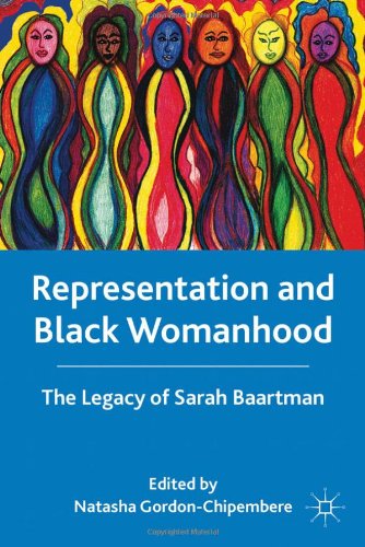 Representation And Black Womanhood The Legacy Of Sarah Baartman Natasha Gordonchipembere