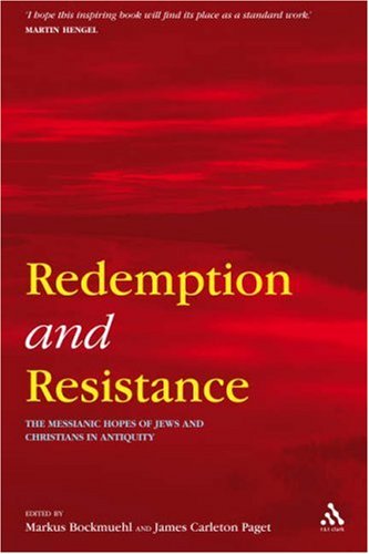 Redemption And Resistance The Messianic Hopes Of Jews And Christians In Antiquity Markus Bockmuehl James Carleton Paget Editors