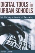 Digital Tools In Urban Schools Mediating A Remix Of Learning Jabari Mahiri