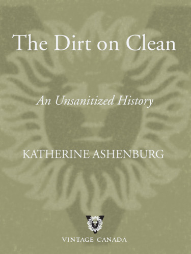 The Dirt On Clean An Unsanitized History Katherine Ashenburg