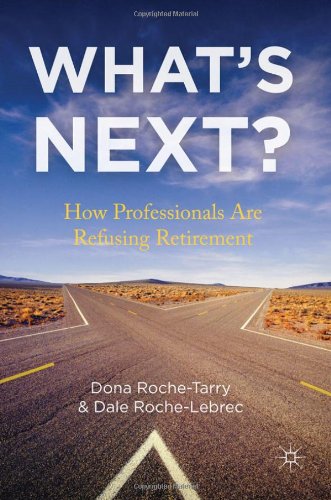 Whats Next How Professionals Are Refusing Retirement Dona Rochetarry