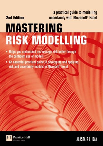 Mastering Risk Modelling A Practical Guide To Modelling Uncertainty With Microsoft Excel 2nd Edition Financial Times Series 2nd Edition Alastair Day