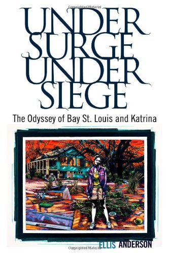 Under Surge Under Siege The Odyssey Of Bay St Louis And Katrina Ellis Anderson