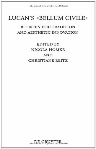Lucans Bellum Civile Between Epic Tradition And Aesthetic Innovation 1st Edition Nicola Hmke