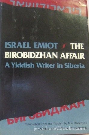 The Birobidzhan Affair A Yiddish Writer In Siberia 1st Edition Israel Emiot
