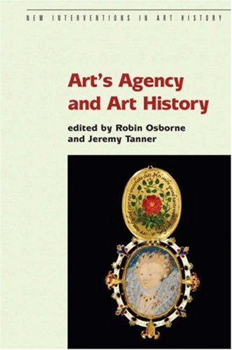 Arts Agency And Art History 1st Edition Robin Osborne Jeremy Tanner Editors
