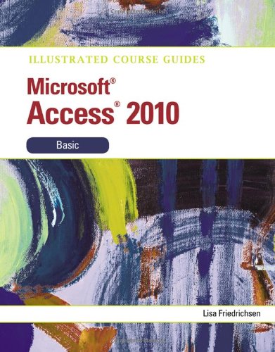 Illustrated Course Guide Microsoft Access 2010 Basic Illustrated Course Guides 1st Edition Lisa Friedrichsen