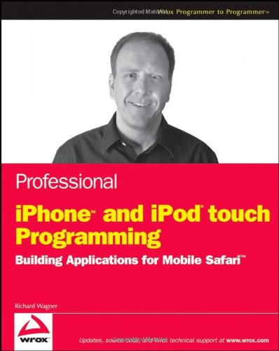 Professional Iphone And Ipod Touch Programming Building Applications For Mobile Safari Wrox Professional Guides 1st Edition Richard Wagner