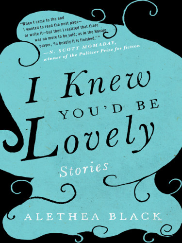 I Knew Youd Be Lovely Stories Alethea Black
