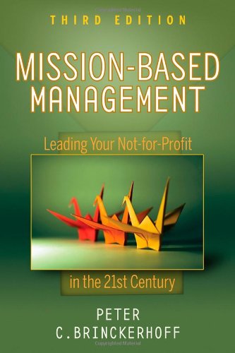 Missionbased Management Leading Your Notforprofit In The 21st Century Wiley Nonprofit Law Finance And Management Series 3rd Ed Peter C Brinckerhoff