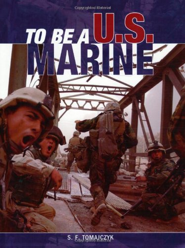 To Be A Us Marine 1st Stephen F Tomajczyk