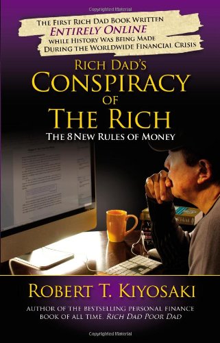 Rich Dads Conspiracy Of The Rich The 8 New Rules Of Money First Edition Robert T Kiyosaki