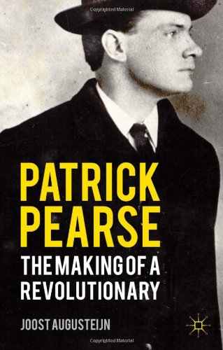 Patrick Pearse The Making Of A Revolutionary Joost Augusteijn