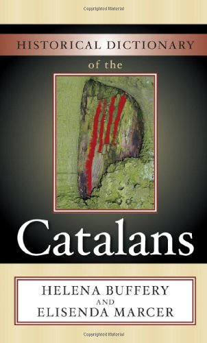 Historical Dictionary Of The Catalans Historical Dictionaries Of Peoples And Cultures Helena Buffery