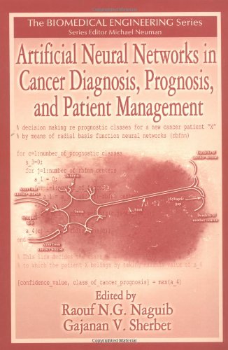 Artificial Neural Networks In Cancer Diagnosis Prognosis And Patient Management Biomedical Engineering 1st Edition R N G Naguib