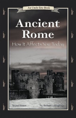 Ancient Rome How It Affects You Today An Uncle Eric Book 2nd Richard J Maybury
