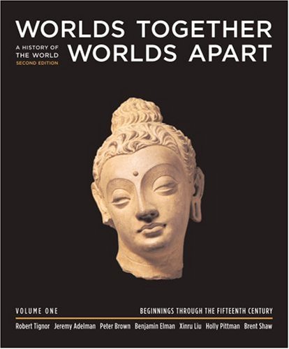 Worlds Together Worlds Apart Volume 1 A History Of The World From The Beginnings Of Humankind Through The Black Death Second Edition Second Edition Robert Tignor