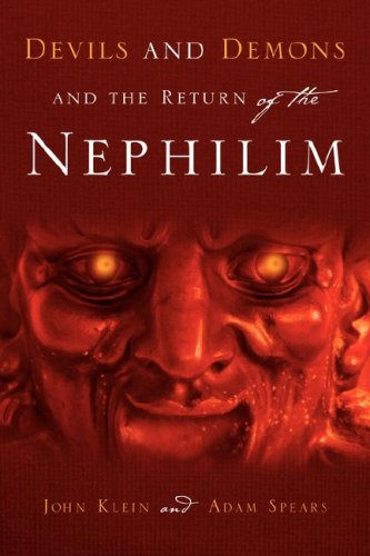 Devils And Demons And The Return Of The Nephilim John Klein Adam Spears