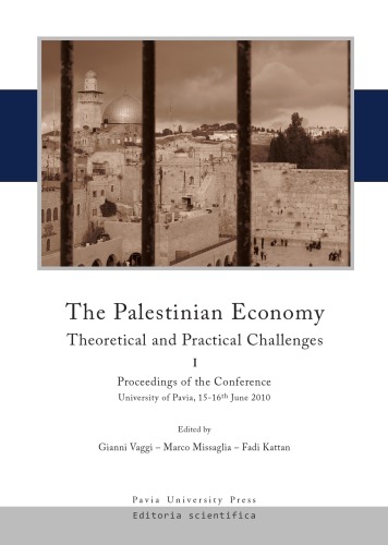 The Palestinian Economy Theoretical And Practical Challenges Proceedings Of The Conference University Of Pavia 1516 June 2010 Vol 1 Gianni Vaggi