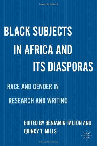 Black Subjects In Africa And Its Diasporas Race And Gender In Research And Writing Benjamin Talton