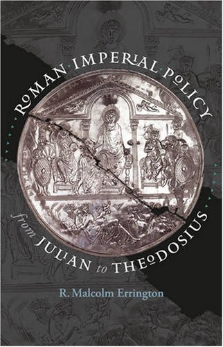Roman Imperial Policy From Julian To Theodosius R Malcolm Errington