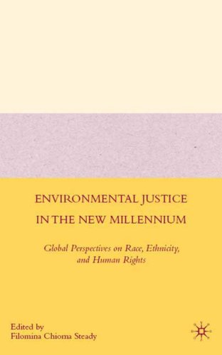 Environmental Justice In The New Millennium Global Perspectives On Race Ethnicity And Human Rights Filomina Chioma Steady