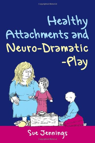 Healthy Attachments And Neurodramaticplay 1st Edition Sue Jennings