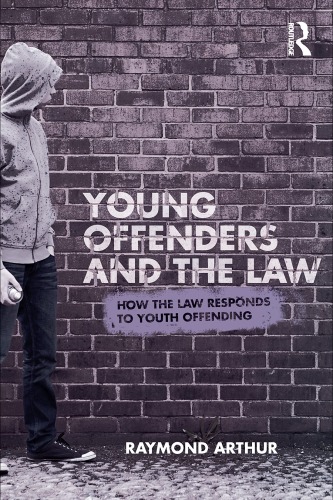 Young Offenders And The Law How The Law Responds To Youth Offending 1st Edition Raymond Arthur