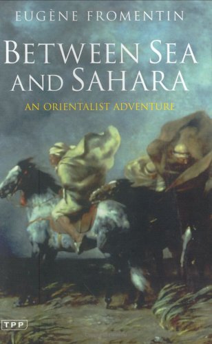 Between Sea And Sahara An Orientalist Adventure Eugne Fromentin