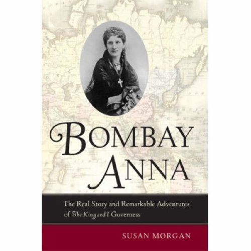 Bombay Anna The Real Story And Remarkable Adventures Of The King And I Governess 1st Edition Susan Morgan