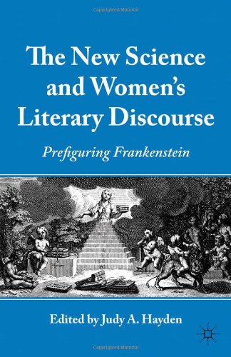 The New Science And Womens Literary Discourse Prefiguring Frankenstein Judy A Hayden