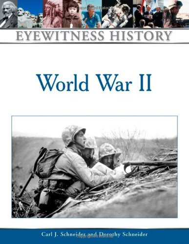 World War Ii Eyewitness History Series Carl J Schneider Dorothy Schneider