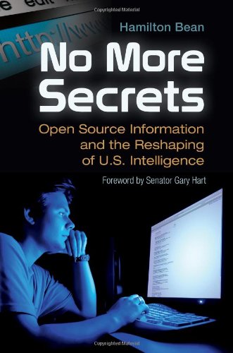 No More Secrets Open Source Information And The Reshaping Of Us Intelligence Praeger Security International Hamilton Bean Phd