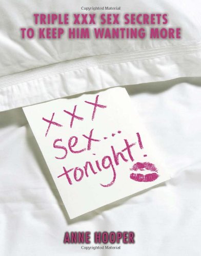 Xxx Sex Tonight Triple Xxx Sex Secrets To Keep Him Wanting More Anne Hooper