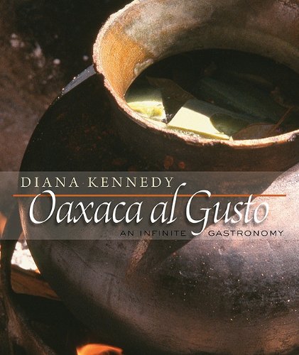 Oaxaca Al Gusto An Infinite Gastronomy The William And Bettye Nowlin Series In Art History And Culture Of The Western Hemisphere First Edition Diana Kennedy
