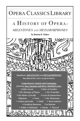 A History Of Opera Milestones And Metamorphoses Opera Classics Library Opera Classics Library Series Burton D Fischer